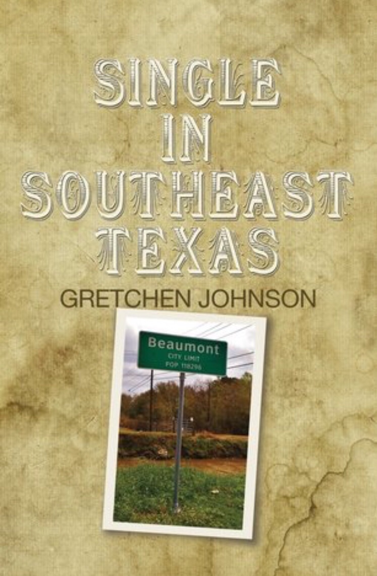 Single in Southeast Texas, by Gretchen Johnson